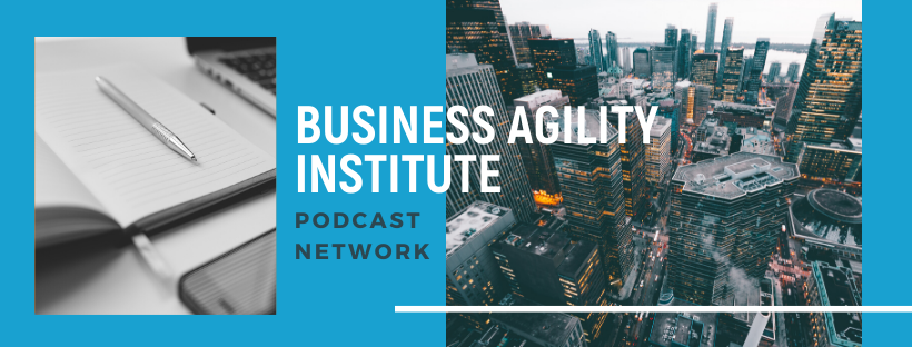The Business Agility Institute Podcast Network banner