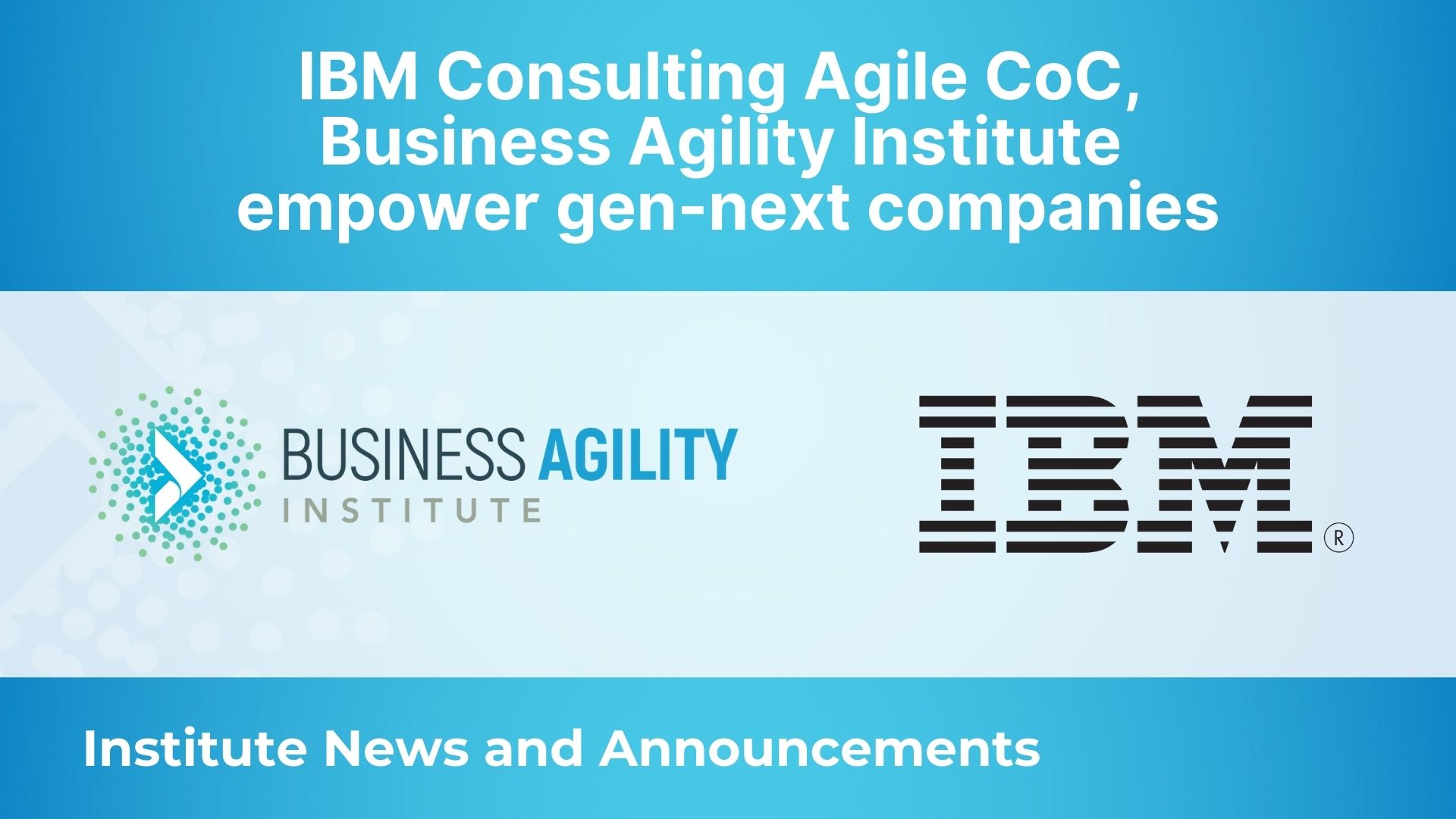 IBM Consulting Agile CoC, Business Agility Institute empower gen-next companies